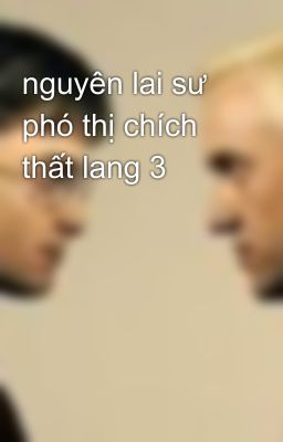 nguyên lai sư phó thị chích thất lang 3