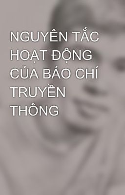 NGUYÊN TẮC HOẠT ĐỘNG CỦA BÁO CHÍ TRUYỀN THÔNG