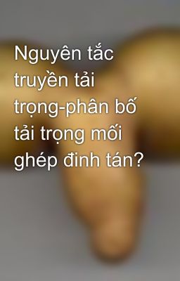 Nguyên tắc truyền tải trọng-phân bố tải trọng mối ghép đinh tán?