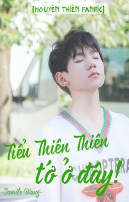 [Nguyên Thiên fanfic] Tiểu Thiên Thiên, tớ ở đây!