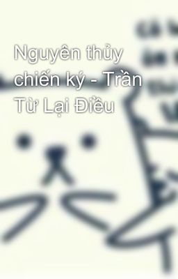 Nguyên thủy chiến ký - Trần Từ Lại Điều