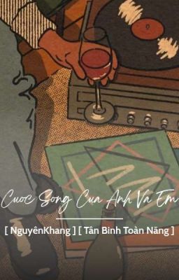 nguyenkhang | Cuộc Sống Của Anh Và Em [ tbtn ]