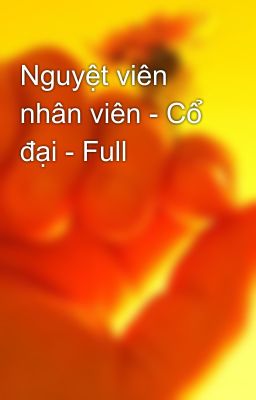 Nguyệt viên nhân viên - Cổ đại - Full