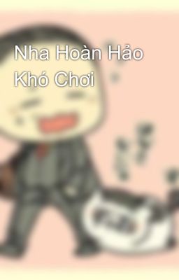 Nha Hoàn Hảo Khó Chơi