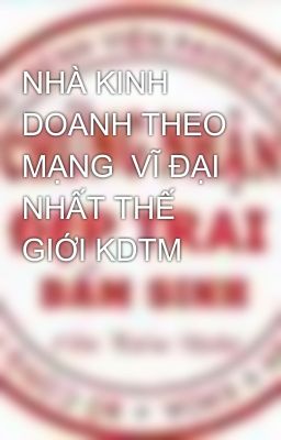 NHÀ KINH DOANH THEO MẠNG  VĨ ĐẠI NHẤT THẾ GIỚI KDTM