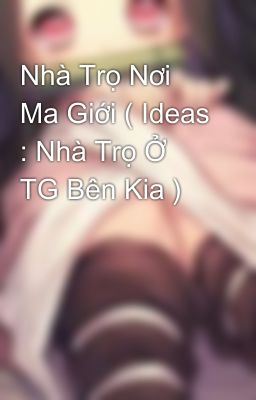 Nhà Trọ Nơi Ma Giới ( Ideas : Nhà Trọ Ở TG Bên Kia )