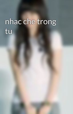 nhac che trong tu