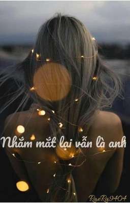  Nhắm Mắt Lại Vẫn Là Anh 