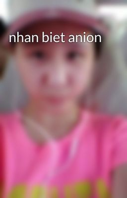 nhan biet anion