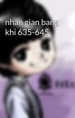 nhan gian bang khi 635-645