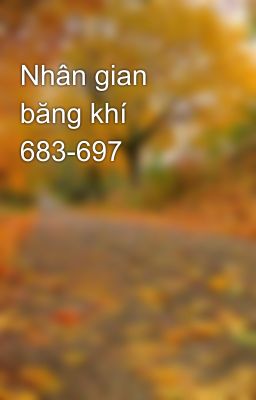 Nhân gian băng khí 683-697