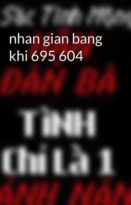 nhan gian bang khi 695 604