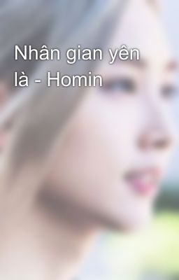 Nhân gian yên là - Homin