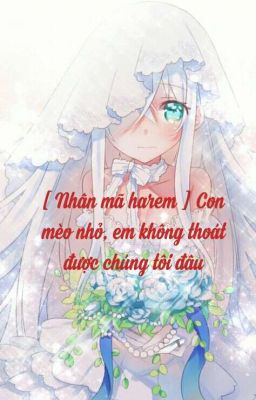 [Nhân mã harem] Con mèo nhỏ, em không thoát được chúng tôi đâu