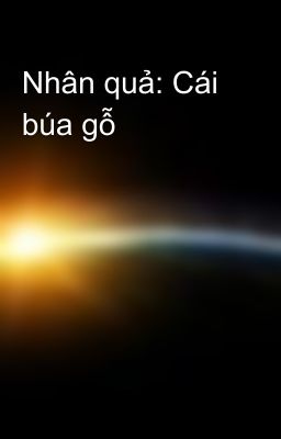 Nhân quả: Cái búa gỗ