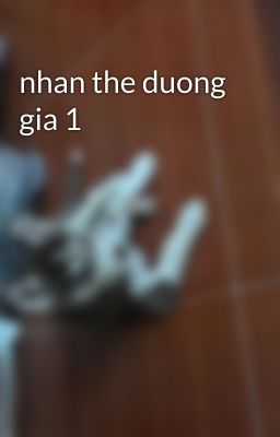 nhan the duong gia 1