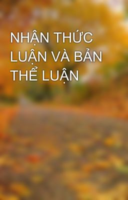 NHẬN THỨC LUẬN VÀ BẢN THỂ LUẬN