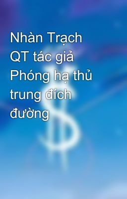 Nhàn Trạch QT tác giả Phóng hạ thủ trung đích đường