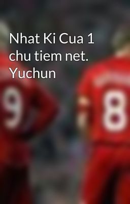 Nhat Ki Cua 1 chu tiem net. Yuchun