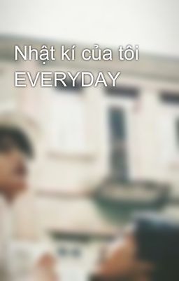 Nhật kí của tôi EVERYDAY