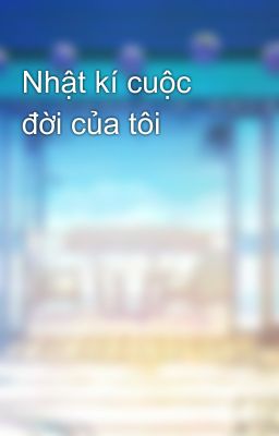 Nhật kí cuộc đời của tôi