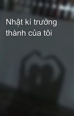 Nhật kí trưởng thành của tôi