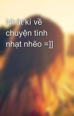 Nhật kí về chuyện tình nhạt nhẽo =]]