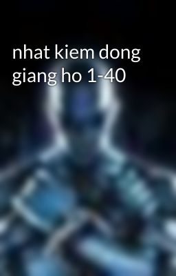 nhat kiem dong giang ho 1-40