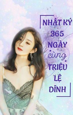 |[Nhật Ký ]| 365 ngày cùng Triệu Lệ Dĩnh 