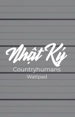 Nhật Ký [ Countryhumans AU - Wattpad ]