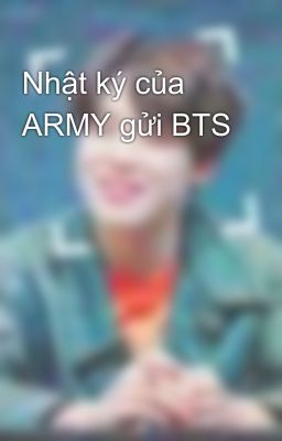 Nhật ký của ARMY gửi BTS