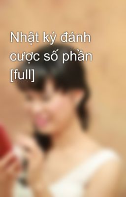 Nhật ký đánh cược số phần [full]