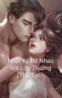 Nhật ký địt nhau với lớp trưởng (thô tục)