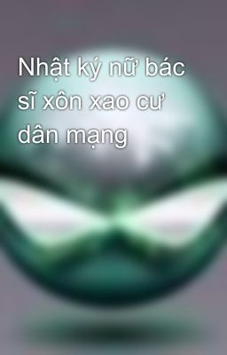 Nhật ký nữ bác sĩ xôn xao cư dân mạng