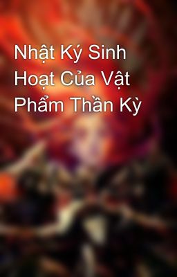 Nhật Ký Sinh Hoạt Của Vật Phẩm Thần Kỳ