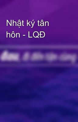 Nhật ký tân hôn - LQĐ