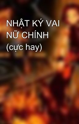 NHẬT KÝ VAI NỮ CHÍNH (cực hay)