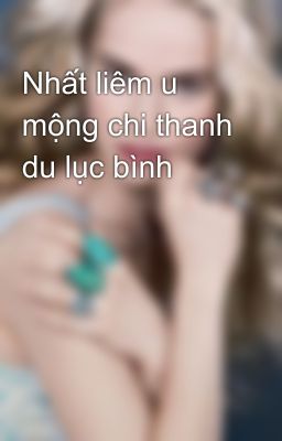 Nhất liêm u mộng chi thanh du lục bình