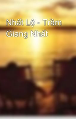 Nhất Lộ - Trầm Giang Nhất