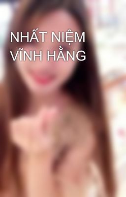 NHẤT NIỆM VĨNH HẰNG