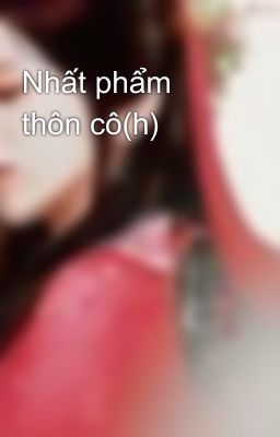 Nhất phẩm thôn cô(h)