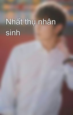 Nhất thụ nhân sinh