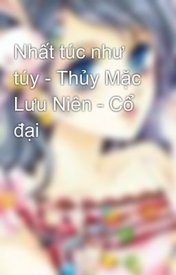 Nhất túc như túy - Thủy Mặc Lưu Niên - Cổ đại