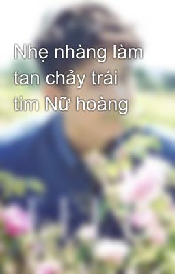 Nhẹ nhàng làm tan chảy trái tim Nữ hoàng 