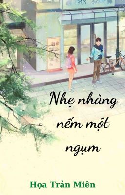 Nhẹ nhàng nếm một ngụm - 我轻轻地尝一口- Họa Trản Miên