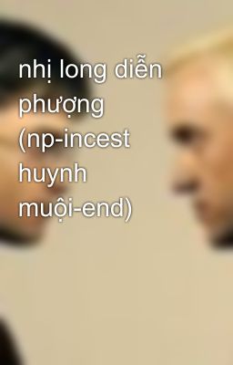 nhị long diễn phượng (np-incest huynh muội-end)