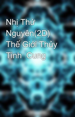 Nhị Thứ Nguyên(2D) Thế Giới Thủy Tinh  Cung