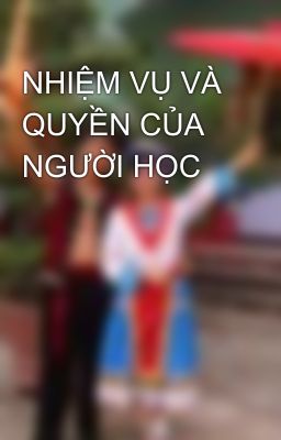 NHIỆM VỤ VÀ QUYỀN CỦA NGƯỜI HỌC