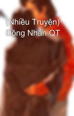 (Nhiều Truyện) Đồng Nhân QT