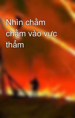 Nhìn chằm chằm vào vực thẳm